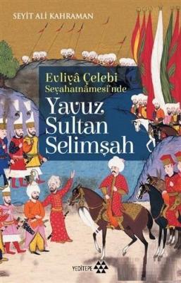 Evliya Çelebi Seyahatnamesi'nde Yavuz Sultan Selimşah