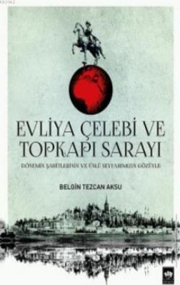 Evliya Çelebi ve Topkapı Sarayı Belgin Tezcan Aksu