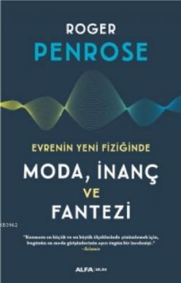 Evrenin Yeni Fiziğinde Moda, İnanç ve Fantezi Roger Penrose