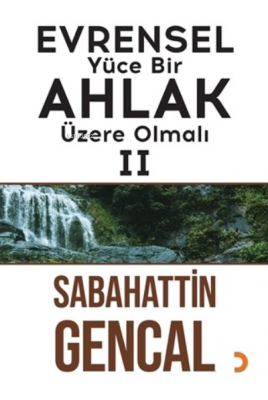 Evrensel Yüce Bir Ahlak Üzere Olmalı 2 Sabahattin Gencal