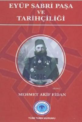 Eyüp Sabri Paşa ve Tarihçiliği Mehmet Akif Fidan