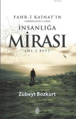 Fahr-i Kainat'ın İnsanlığa Mirası Ehl-i Beyt Zübeyt Bozkurt