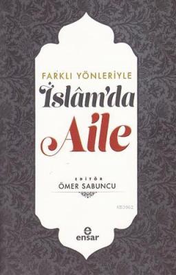 Farklı Yönleriyle İslam'da Aile Ömer Sabuncu