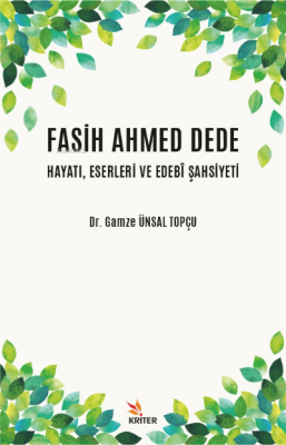 Fasih Ahmed Dede Hayatı, Eserleri ve Edebi Şahsiyeti Gamze Ünsal Topçu