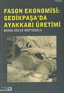 Fason Ekonomisi: Gedikpaşa'da Ayakkabı Üretimi Berna Güler Müftüoğlu