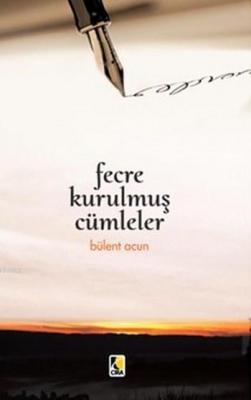 Fecre Kurulmuş Cümleler Bülent Acun