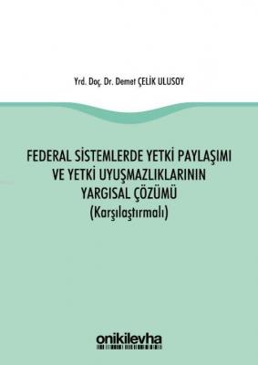 Federal Sistemlerde Yetki Paylaşımı ve Yetki Uyuşmazlıklarının Yargısa