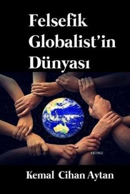 Felsefik Globalist'in Dünyası Kemal Cihan Aytan