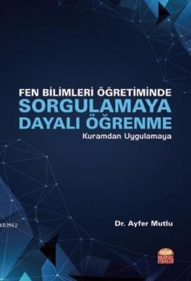 Fen Bilimleri Öğretiminde Sorgulamaya Dayalı Öğrenme Ayfer Mutlu