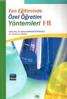 Fen Eğitiminde Özel Öğretim Yöntemlerİ I-II Orhan Karamustafaoğlu Süle