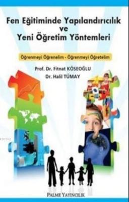 Fen Eğitiminde Yapılandırıcılık ve Yeni Öğretim Yöntemleri Fitnat Köse