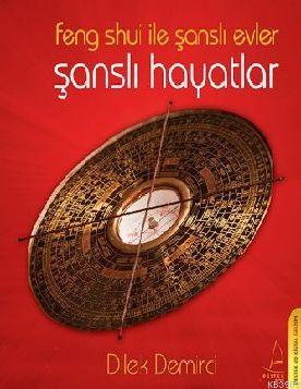 Feng Shui İle Şanslı Evler Şanslı Hayatlar Dilek Demirci