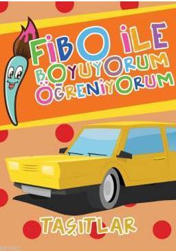 Fibo ile Boyuyorum Öğreniyorum - Taşıtlar Seyhan Kurban