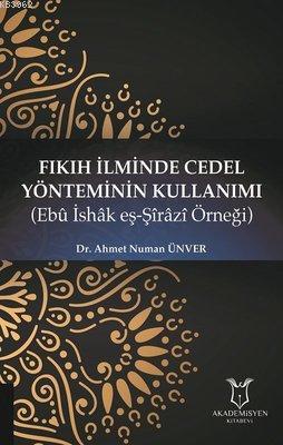 Fıkıh İlminde Cedel Yönteminin Kullanımı Ebu İshak eş-Şirazi Örneği Ah