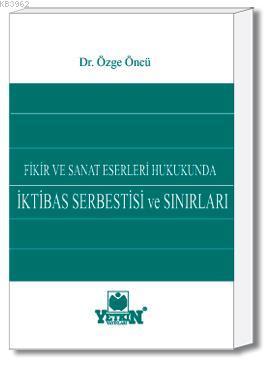 Fikir ve Sanat Eserleri Hukukunda İktibas Serbestisi ve Sınırları Özge