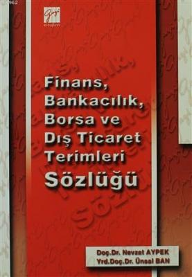 Finans, Bankacılık, Borsa ve Dış Ticaret Terimleri Sözlüğü Nevzat Aype