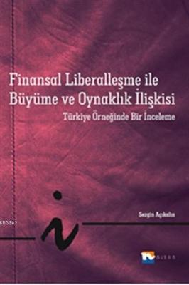 Finansal Liberalleşme ile Büyüme ve Oynaklık İlişkisi Sezgin Açıkalın