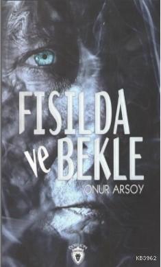 Fısılda ve Bekle Onur Arsoy