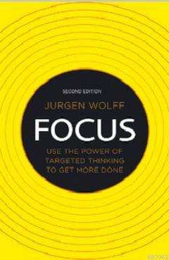 Focus (Use the Power of Targeted Thinking to Get More Done) Jurgen Wol