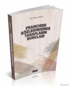 Franchise Sözleşmesinde Tarafların Borçları Ayşe Tuğba Altıntaş