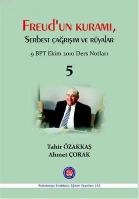 Freud'un Kuramı, Serbest Çağrışım ve Rüyalar Tahir Özakkaş Ahmet Çorak