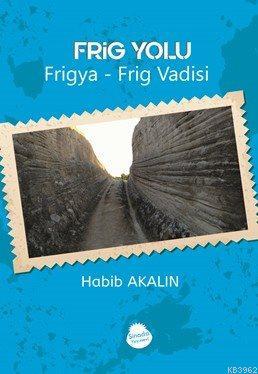 Frig Yolu Frigya Habib Akalın