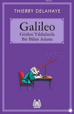 Galileo - Gözleri Yıldızlarda Bir Bilim Adamı Thierry Delahaye