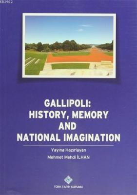 Gallipoli: History, Memory and National Imagination Mehmet Mehdi İlhan