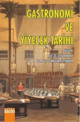 Gastronomi ve Yiyecek Tarihi Atilla Akbaba Neslihan Çetinkaya