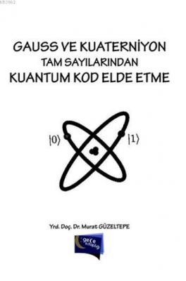 Gauss ve Kuaterniyon Tam Sayılarından Kuantum Kod Elde Etme Murat Güze