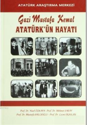 Gazi Mustafa Kemal Atatürk'ün Hayatı Yücel Özkaya Mehmet Saray Mustafa