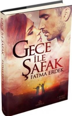 Gece ile Şafak (Ciltli) Fatma Erdek