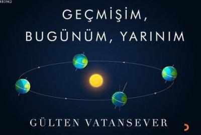 Geçmişim, Bugünüm, Yarınım Gülten Vatansever