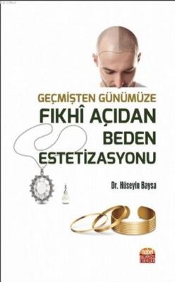 Geçmişten Günümüze Fıkhi Açıdan Beden Estetizasyonu Hüseyin Baysa