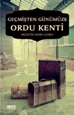 Geçmişten Günümüze Ordu Kenti Hüseyin Naim Güney