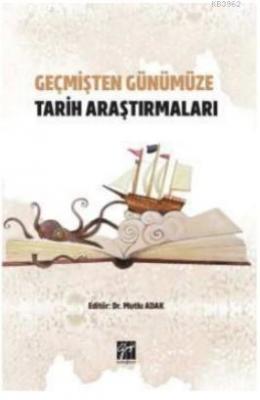 Geçmişten Günümüze Tarih Araştırmaları Mutlu Adak