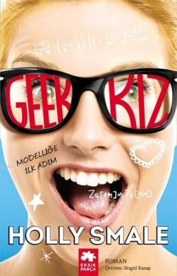 Geek Kız - Modelliğe İlk Adım Holly Smale