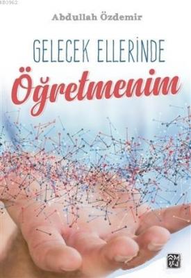 Gelecek Ellerinde Öğretmenim Abdullah Özdemir