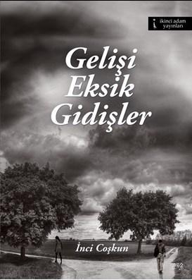 Gelişi Eksik Gidişler İnci Coşkun