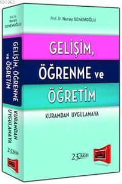 Gelişim Öğrenme ve Öğretim Kuramdan Uygulamaya Nuray Senemoğlu