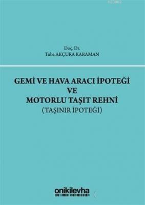 Gemi ve Hava Aracı İpoteği ve Motorlu Taşıt Rehni Taşınır İpoteği Tuba