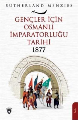 Gençler İçin Osmanlı İmparatorluğu 1877 Sutherland Menzies