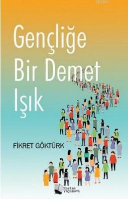 Gençliğe Bir Demet Işık Fikret Göktürk