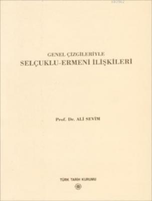 Genel Çizgileriyle Selçuklu-Ermeni İlişkileri Ali Sevim