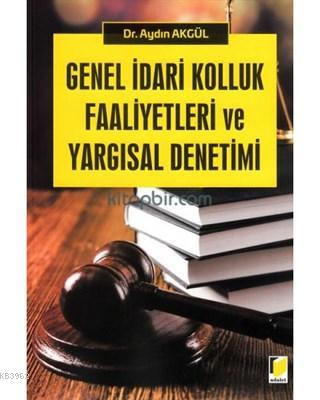 Genel İdari Kolluk Faaliyetleri ve Yargısal Denetimi Aydın Akgül