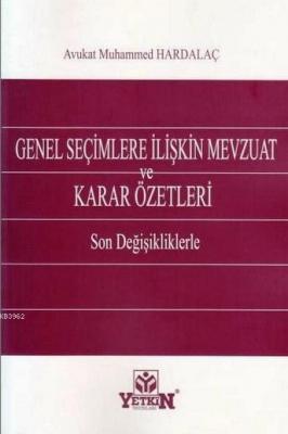 Genel Seçimlere İlişkin Mevzuat ve Karar Özetleri Muhammed Hardalaç