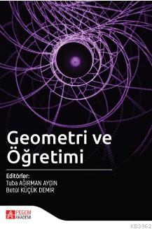 Geometri ve Öğretimi Betül Küçük Demir Tuba Ağırman Aydın