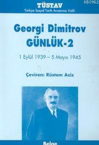 Georgi Dimitrov Günlük 2 (1 Eylül 1939 - 5 Mayıs 1945) Rüstem Aziz