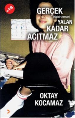 Gerçek (hiçbir zaman) Yalan Kadar Acıtmaz Oktay Kocamaz