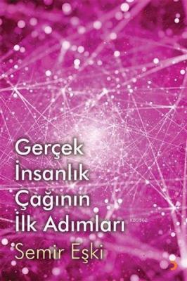 Gerçek İnsanlık Çağının İlk Adımları Semir Eşki